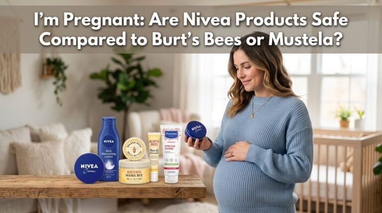 I’m Pregnant: Are Nivea Products Safe Compared to Burt’s Bees or Mustela?
